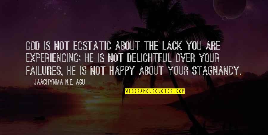 You Are Not The Best Quotes By Jaachynma N.E. Agu: God is not ecstatic about the lack you