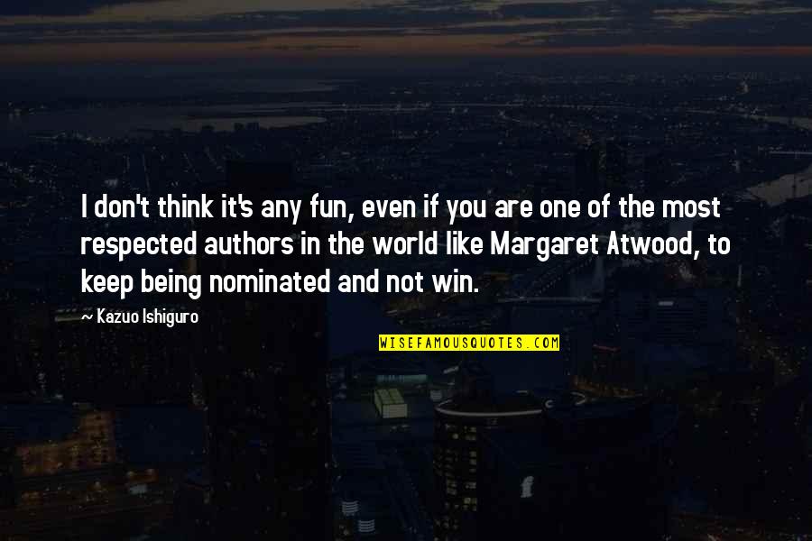 You Are Not The One Quotes By Kazuo Ishiguro: I don't think it's any fun, even if