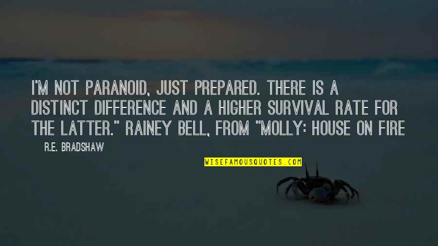 You Are Paranoid Quotes By R.E. Bradshaw: I'm not paranoid, just prepared. There is a