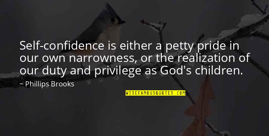 You Are Petty Quotes By Phillips Brooks: Self-confidence is either a petty pride in our