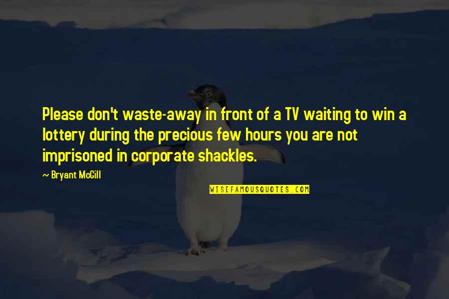 You Are Precious Quotes By Bryant McGill: Please don't waste-away in front of a TV