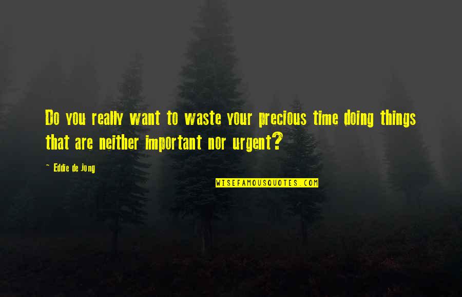 You Are Precious Quotes By Eddie De Jong: Do you really want to waste your precious