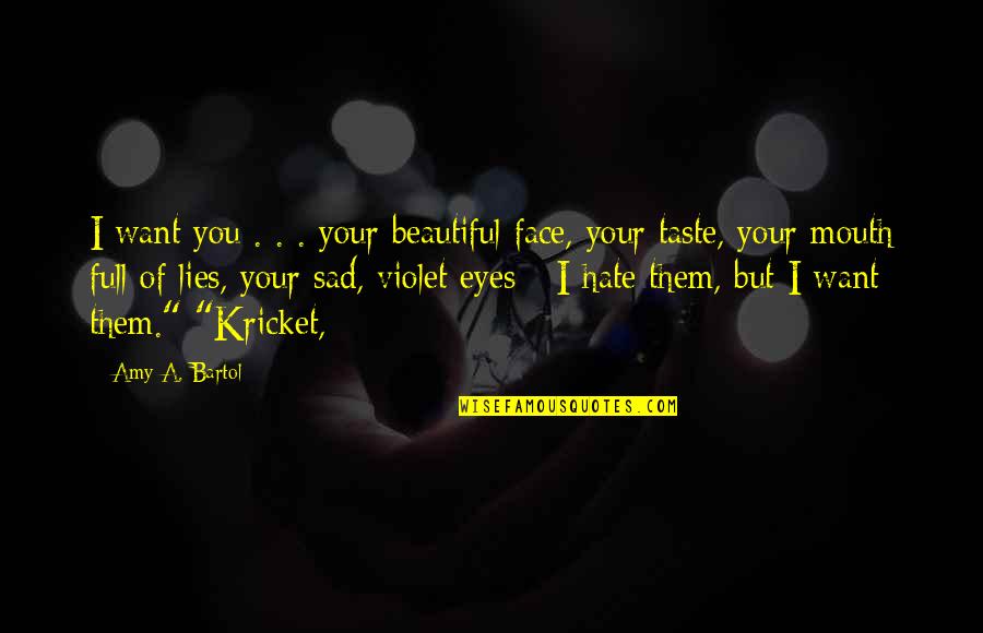 You Are So Beautiful In My Eyes Quotes By Amy A. Bartol: I want you . . . your beautiful