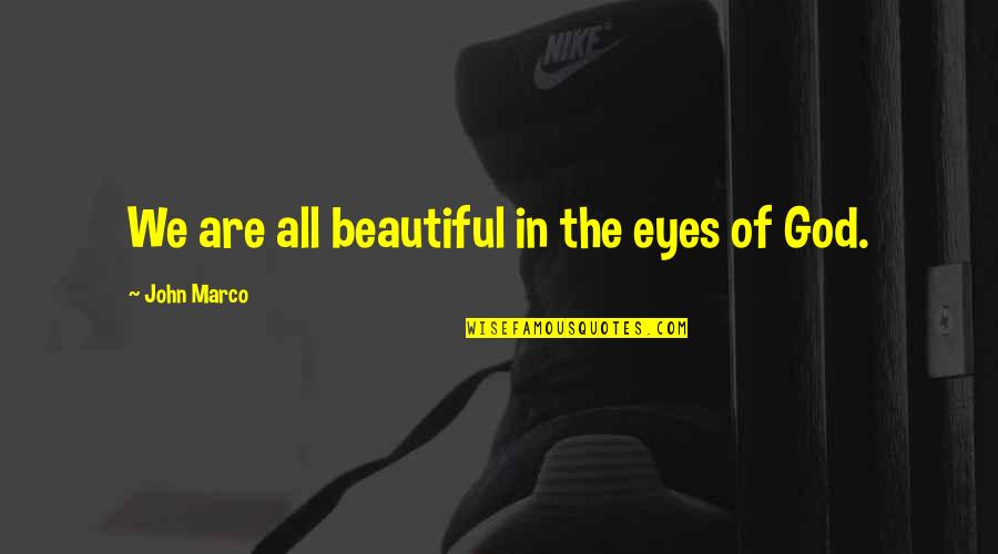 You Are So Beautiful In My Eyes Quotes By John Marco: We are all beautiful in the eyes of