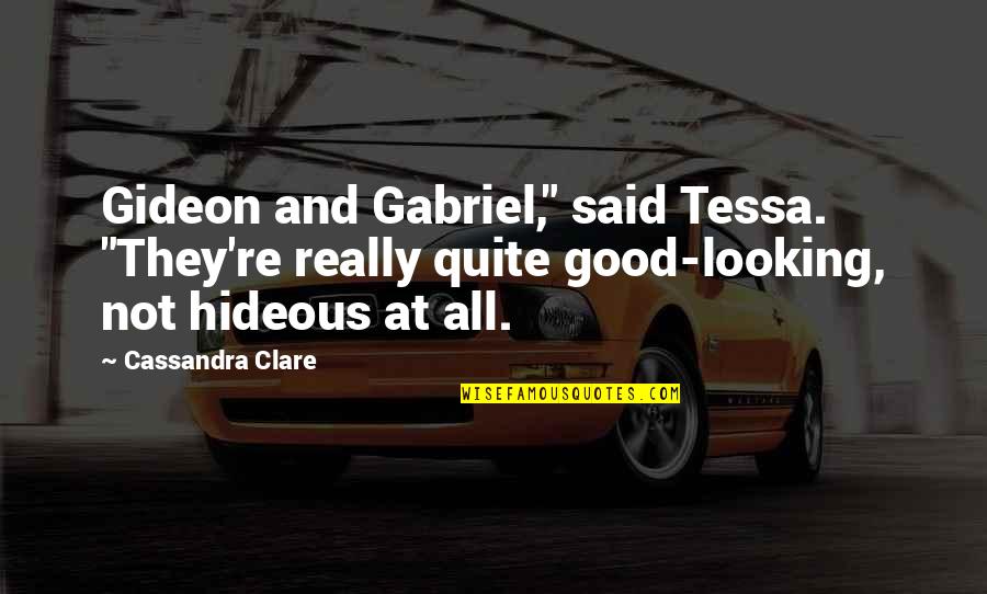 You Are So Good Looking Quotes By Cassandra Clare: Gideon and Gabriel," said Tessa. "They're really quite