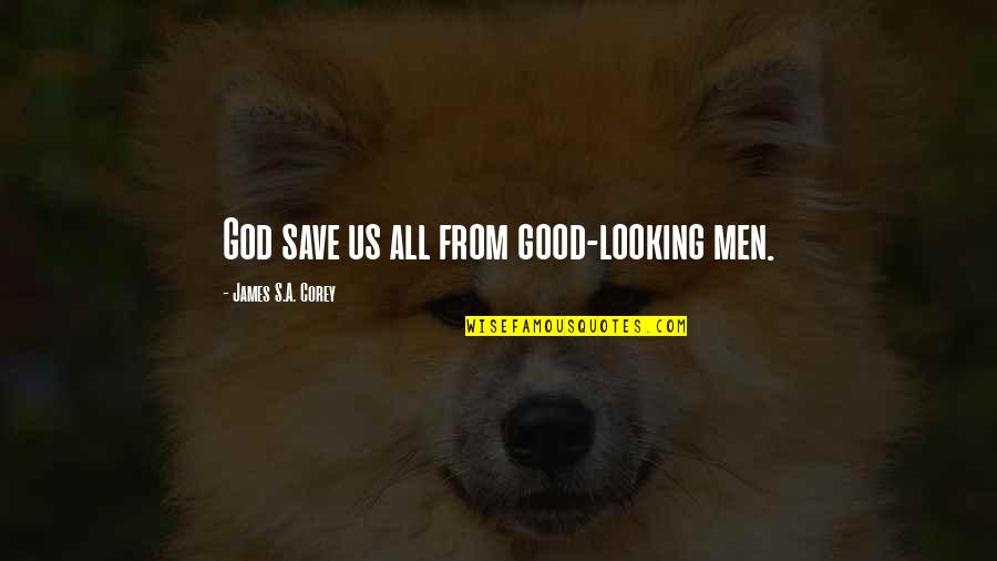 You Are So Good Looking Quotes By James S.A. Corey: God save us all from good-looking men.