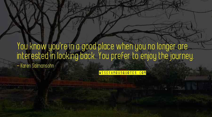 You Are So Good Looking Quotes By Karen Salmansohn: You know you're in a good place when