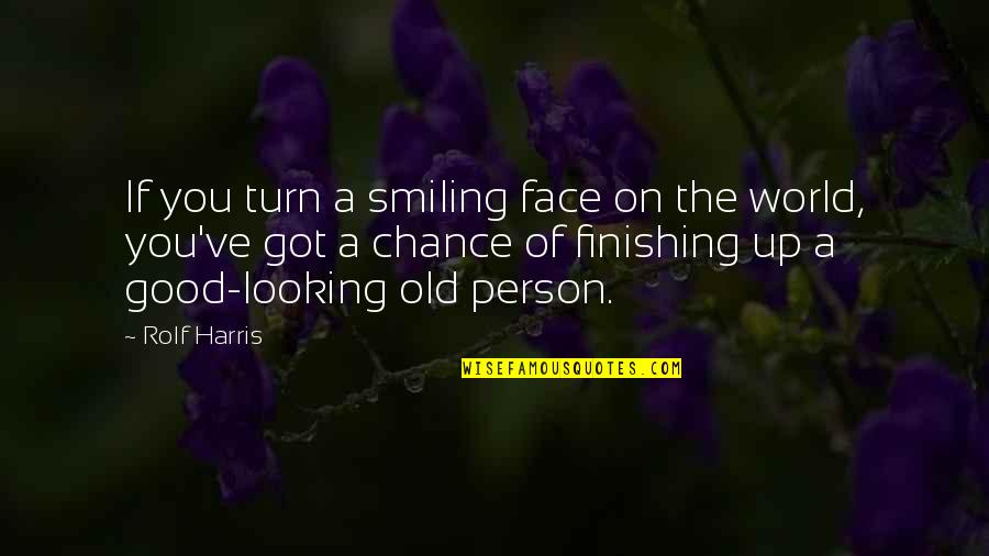You Are So Good Looking Quotes By Rolf Harris: If you turn a smiling face on the