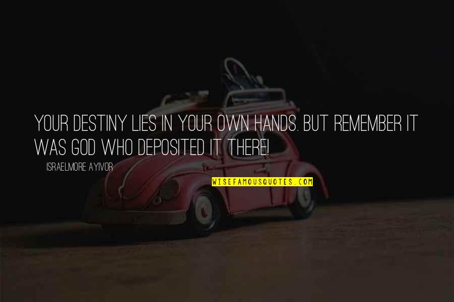 You Are The Creator Of Your Own Destiny Quotes By Israelmore Ayivor: Your destiny lies in your own hands. But