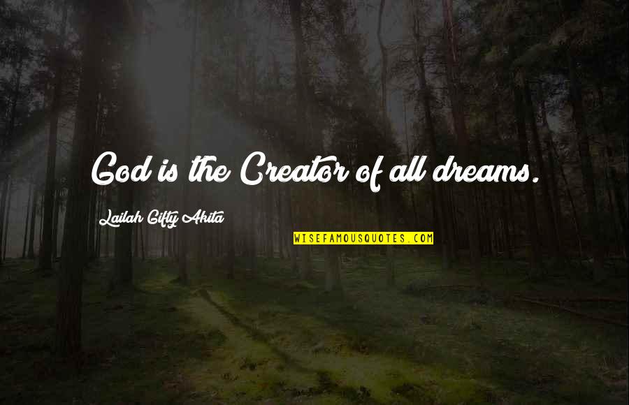 You Are The Creator Of Your Own Destiny Quotes By Lailah Gifty Akita: God is the Creator of all dreams.