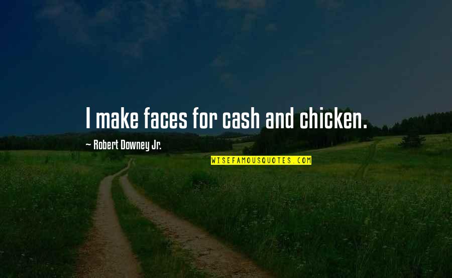 You Are The Finest Loveliest Quote Quotes By Robert Downey Jr.: I make faces for cash and chicken.