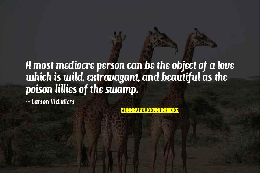 You Are The Most Beautiful Person Quotes By Carson McCullers: A most mediocre person can be the object