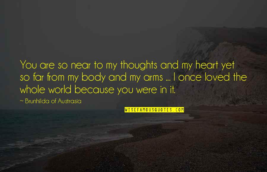 You Are The Of My Quotes By Brunhilda Of Austrasia: You are so near to my thoughts and