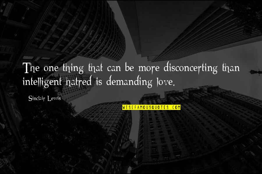 You Are The Only One I Love Quotes By Sinclair Lewis: The one thing that can be more disconcerting