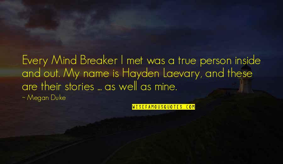 You Are The Only Person I Love Quotes By Megan Duke: Every Mind Breaker I met was a true