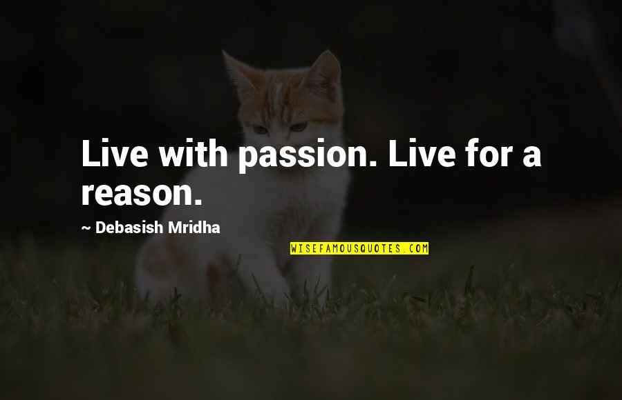 You Are The Reason For My Happiness Quotes By Debasish Mridha: Live with passion. Live for a reason.