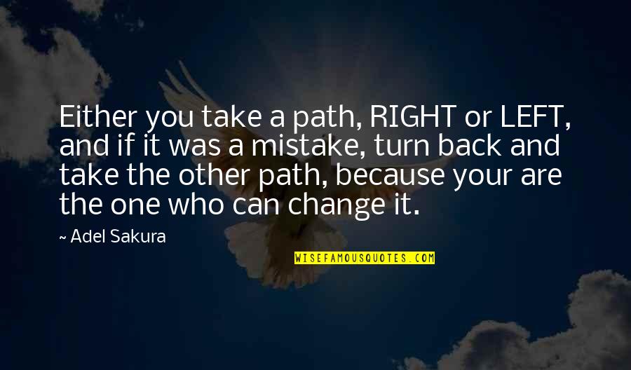 You Are The Right One Quotes By Adel Sakura: Either you take a path, RIGHT or LEFT,