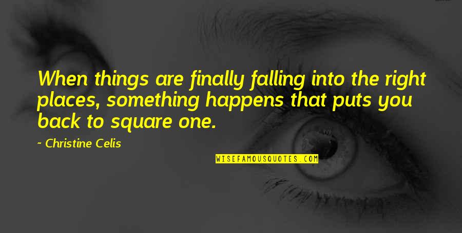 You Are The Right One Quotes By Christine Celis: When things are finally falling into the right