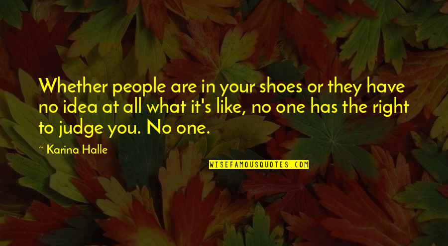 You Are The Right One Quotes By Karina Halle: Whether people are in your shoes or they