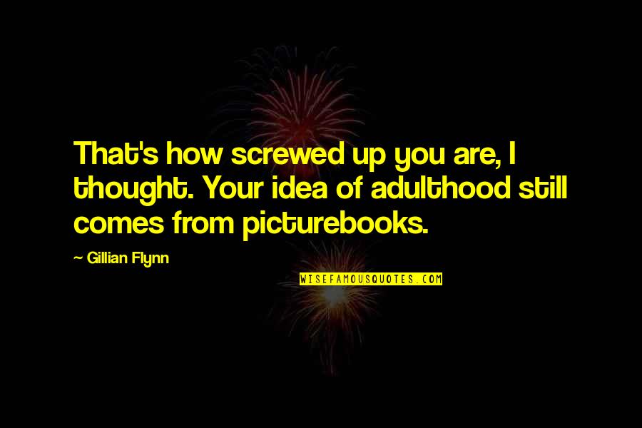 You Are Thought Of Quotes By Gillian Flynn: That's how screwed up you are, I thought.