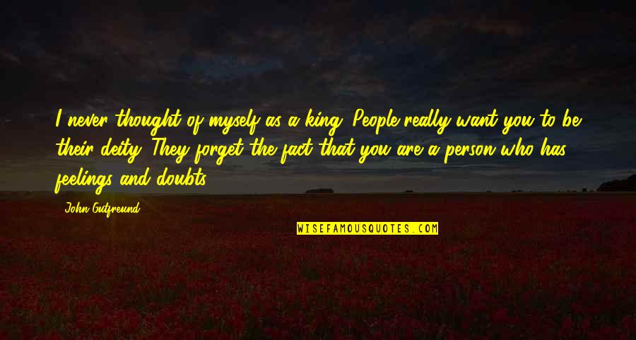 You Are Thought Of Quotes By John Gutfreund: I never thought of myself as a king.