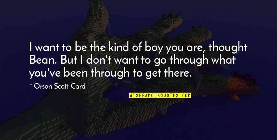 You Are Thought Of Quotes By Orson Scott Card: I want to be the kind of boy