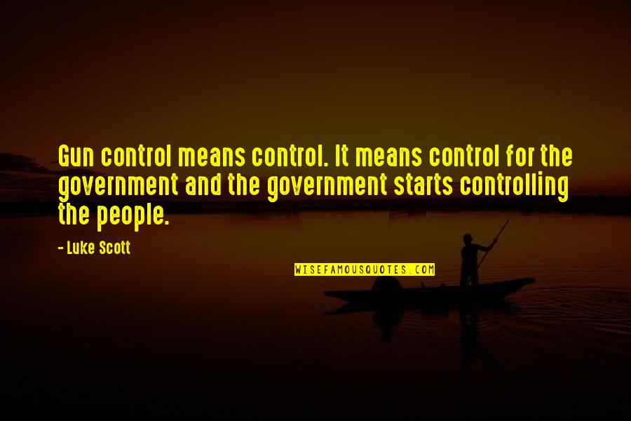 You Are Truly One In A Million Quotes By Luke Scott: Gun control means control. It means control for