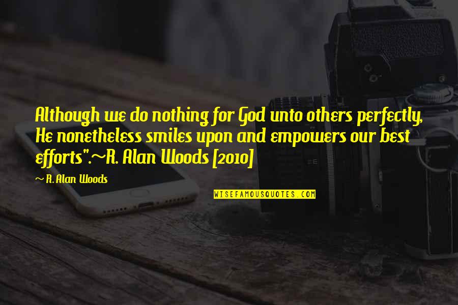 You Are Unique Funny Quotes By R. Alan Woods: Although we do nothing for God unto others