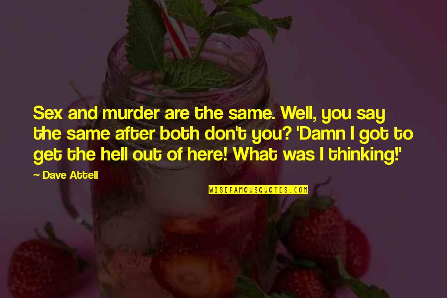 You Are What You Say Quotes By Dave Attell: Sex and murder are the same. Well, you