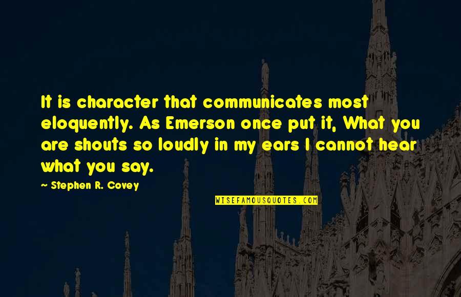 You Are What You Say Quotes By Stephen R. Covey: It is character that communicates most eloquently. As