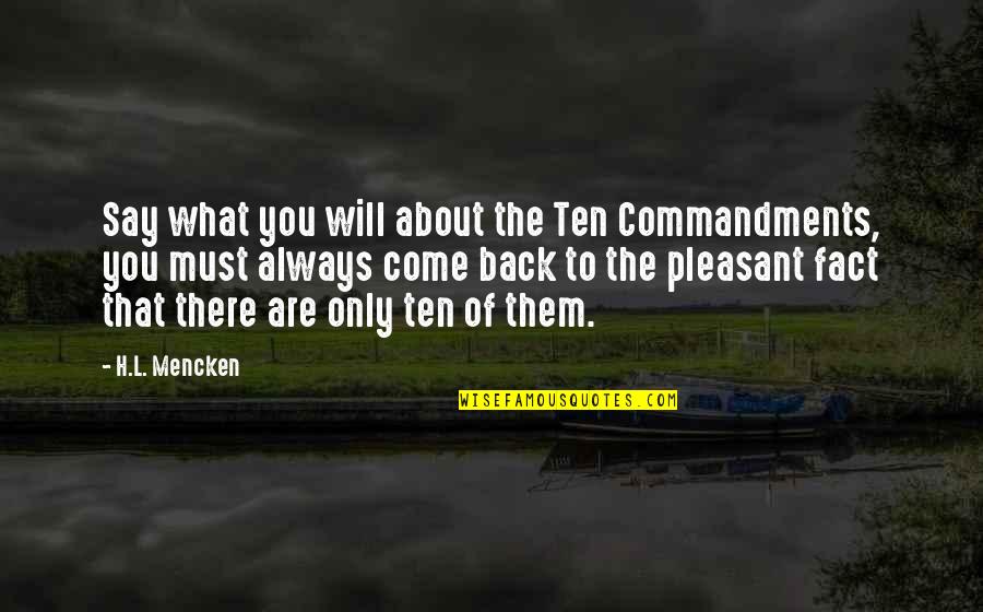 You Are What You Say You Are Quotes By H.L. Mencken: Say what you will about the Ten Commandments,