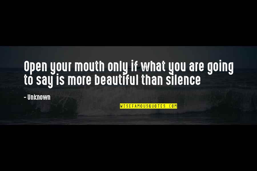 You Are What You Say You Are Quotes By Unknown: Open your mouth only if what you are