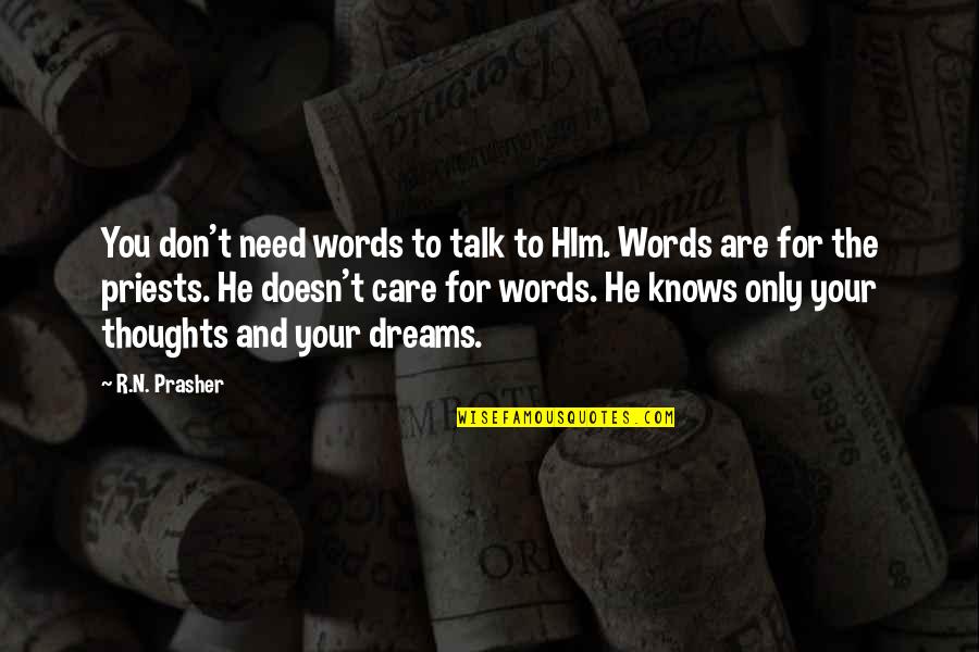 You Are Your Words Quotes By R.N. Prasher: You don't need words to talk to HIm.