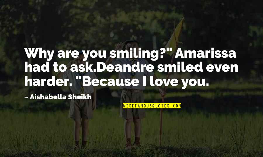 You Ask Quotes By Aishabella Sheikh: Why are you smiling?" Amarissa had to ask.Deandre