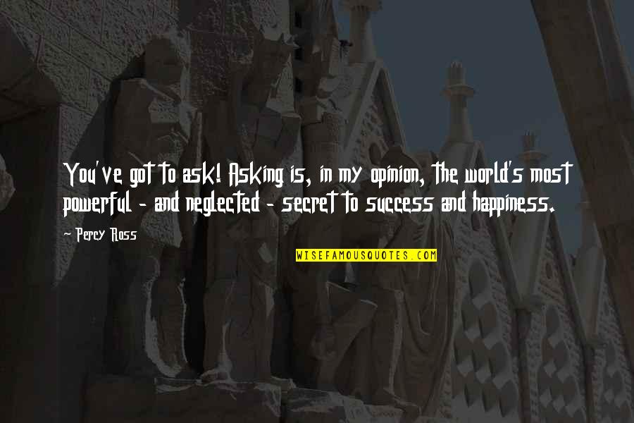 You Ask Quotes By Percy Ross: You've got to ask! Asking is, in my