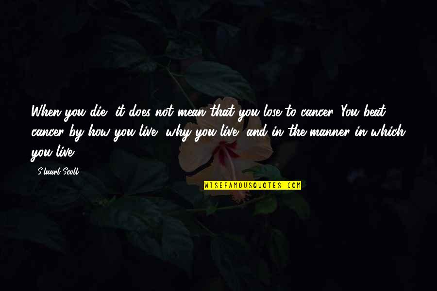 You Beat Cancer Quotes By Stuart Scott: When you die, it does not mean that