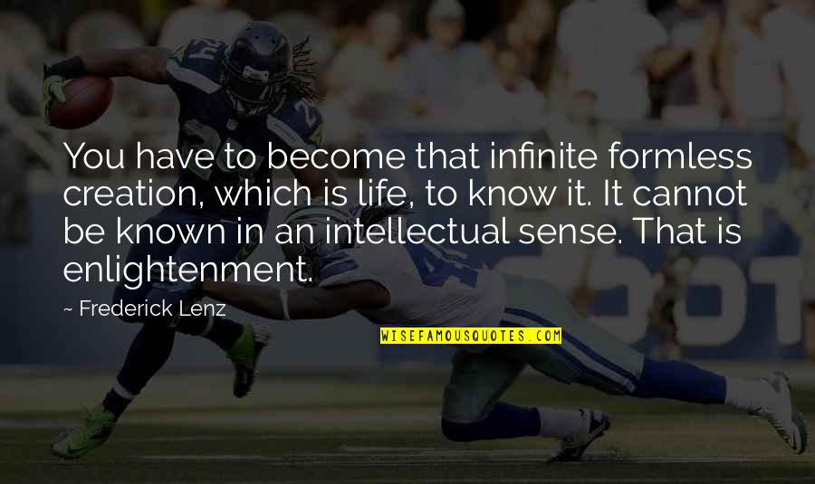 You Become Quotes By Frederick Lenz: You have to become that infinite formless creation,