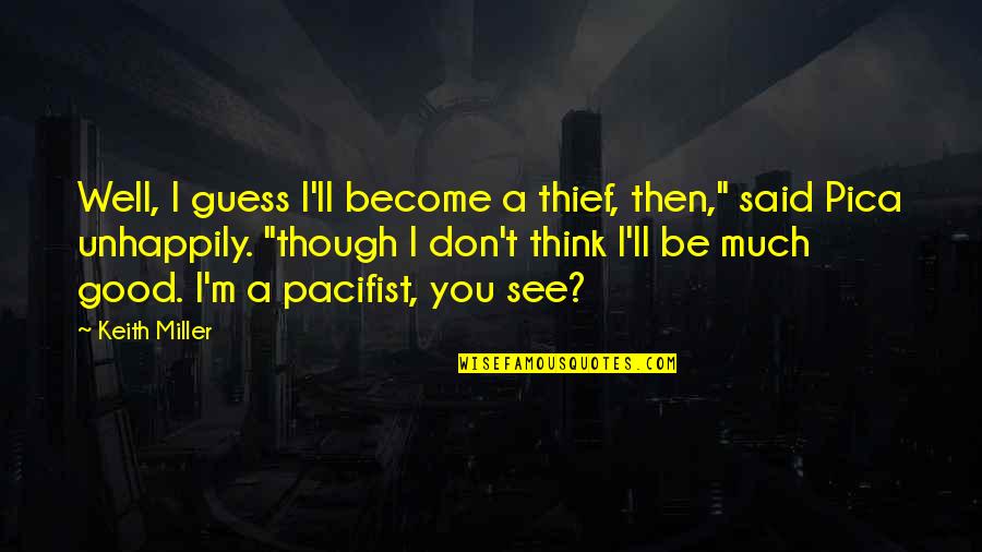 You Become Quotes By Keith Miller: Well, I guess I'll become a thief, then,"