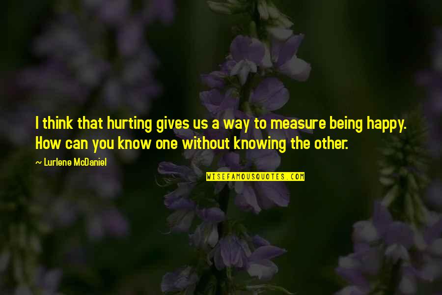 You Being The Only One Quotes By Lurlene McDaniel: I think that hurting gives us a way