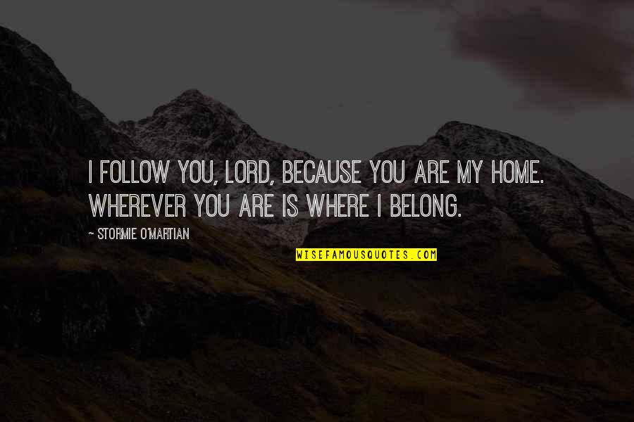 You Belong Quotes By Stormie O'martian: I follow You, Lord, because You are my