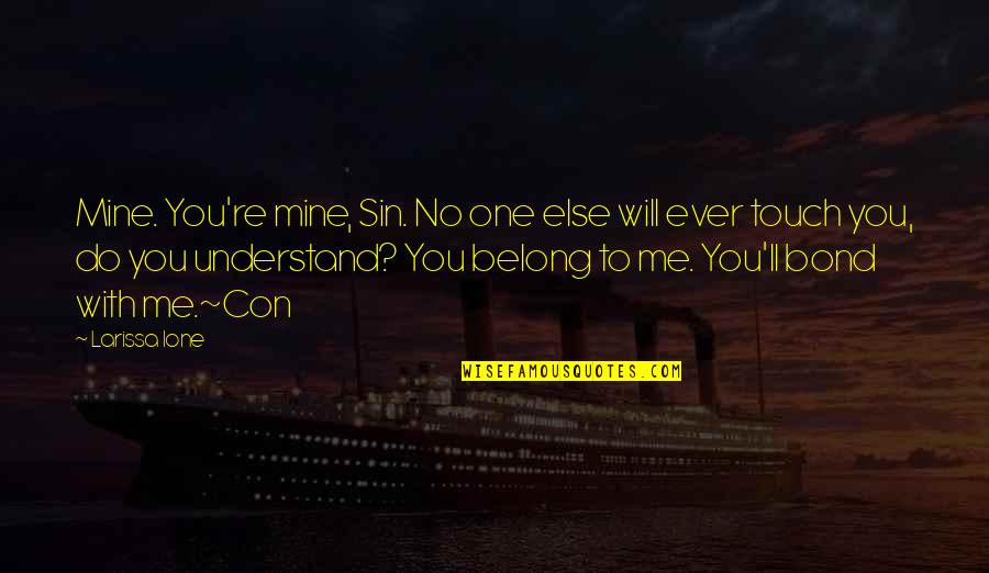 You Belong With Me Quotes By Larissa Ione: Mine. You're mine, Sin. No one else will