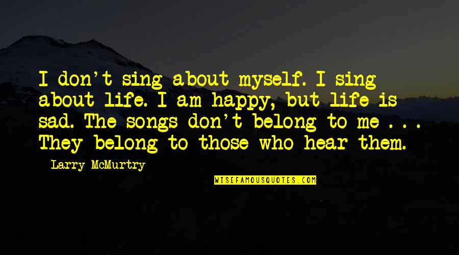 You Belong With Me Quotes By Larry McMurtry: I don't sing about myself. I sing about