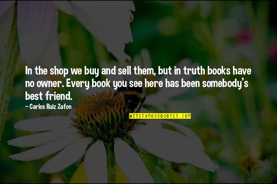 You Best Friend Quotes By Carlos Ruiz Zafon: In the shop we buy and sell them,