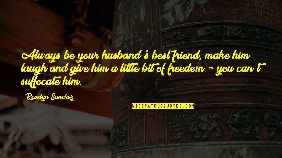 You Best Friend Quotes By Roselyn Sanchez: Always be your husband's best friend, make him