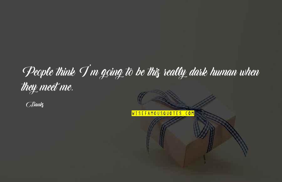 You Bring Out The Best In Me Love Quotes By Banks: People think I'm going to be this really