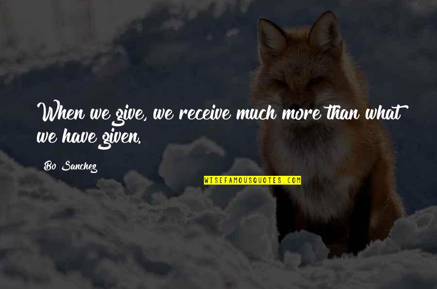 You Brought Me Happiness Quotes By Bo Sanchez: When we give, we receive much more than