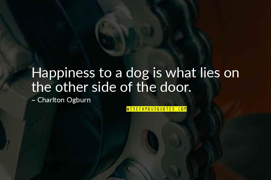 You By My Side Quotes By Charlton Ogburn: Happiness to a dog is what lies on