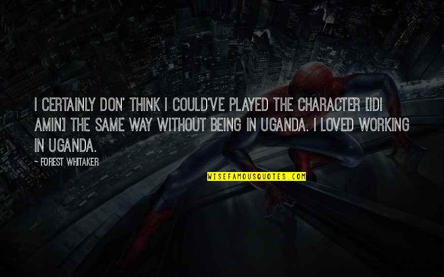 You Call Me Crazy Quotes By Forest Whitaker: I certainly don' think I could've played the