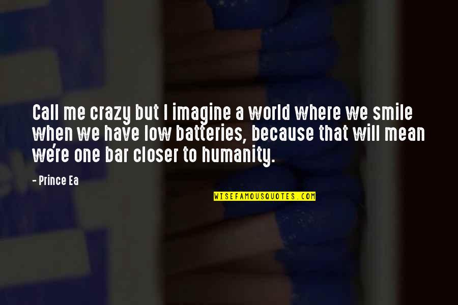 You Call Me Crazy Quotes By Prince Ea: Call me crazy but I imagine a world