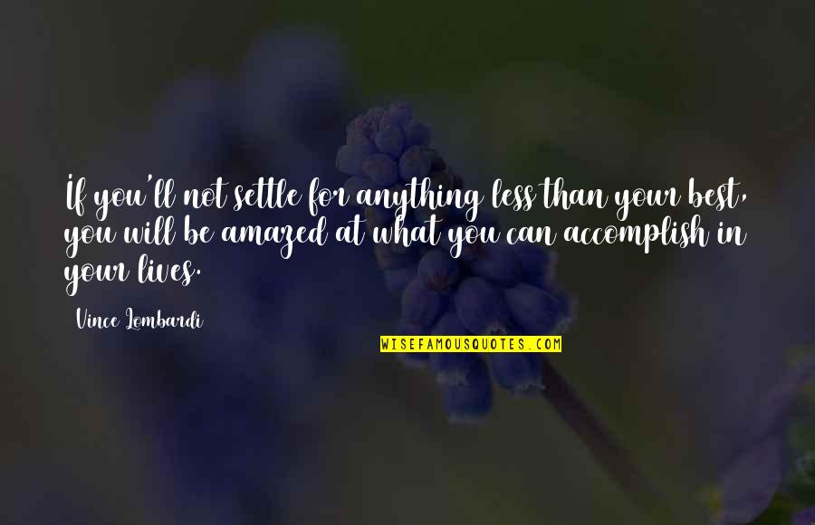 You Can Be Anything Quotes By Vince Lombardi: If you'll not settle for anything less than